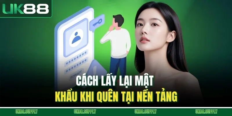 UK88 10 Cách lấy lại mật khẩu khi quên tại nền tảng