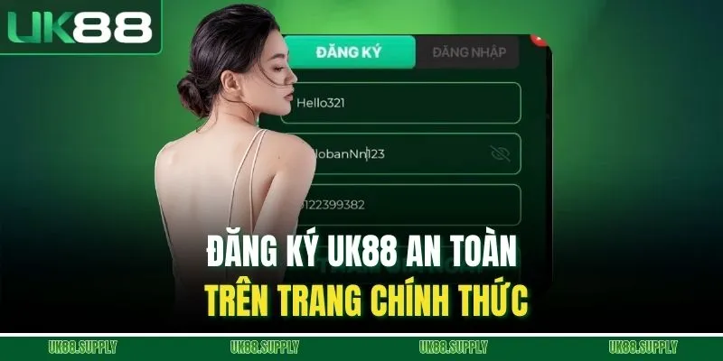 Đăng Ký UK88 - Hướng Dẫn Tạo Tài Khoản Nhanh Cho Tân Binh 2 Đăng ký UK88 an toàn trên trang chính thức