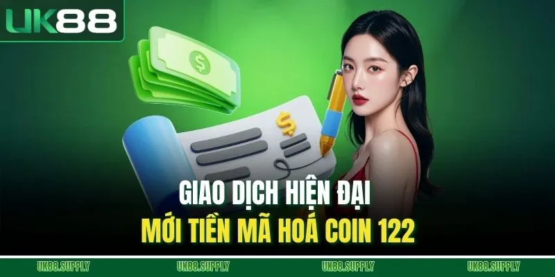 Rút Tiền UK88 Chi Tiết - Nhận Thưởng Về Tay Sau Ngay 5 Bước 3 Giao dịch hiện đại mới tiền mã hoá Coin 122