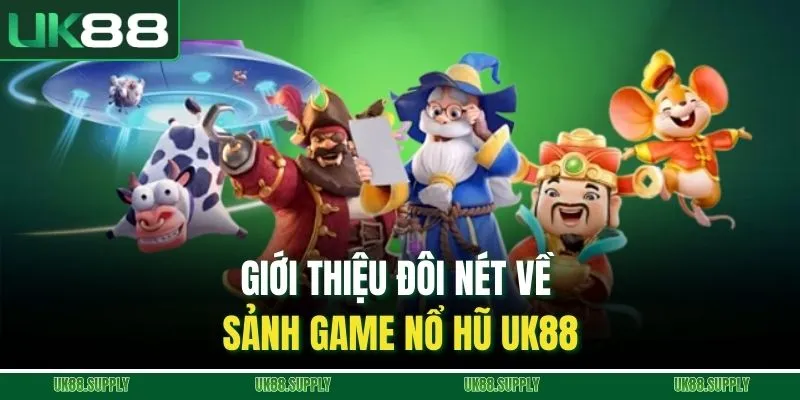 Nổ Hũ UK88 - Thiên Đường Quay Thưởng Siêu Hấp Dẫn 1 Giới thiệu đôi nét về sảnh game nổ hũ UK88