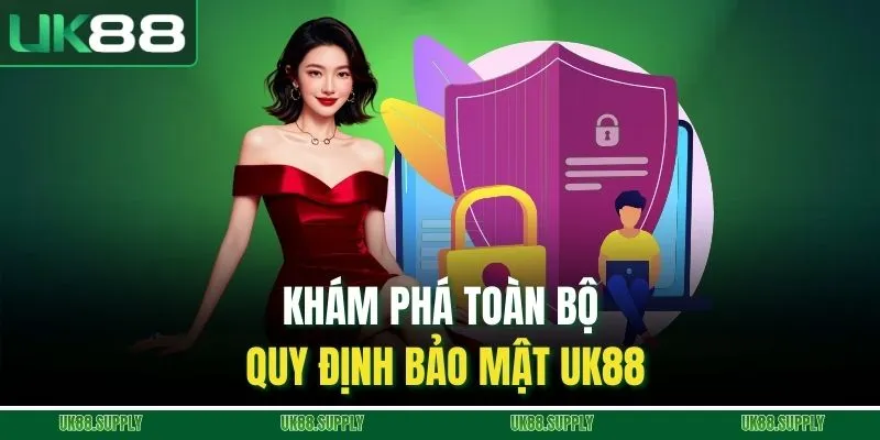 Chính Sách Bảo Mật UK88 - Nơi Chúng Tôi Bảo Vệ Bạn 2 Khám phá toàn bộ quy định bảo mật UK88