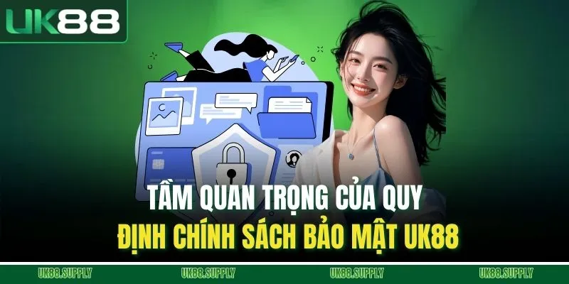 Chính Sách Bảo Mật UK88 - Nơi Chúng Tôi Bảo Vệ Bạn 1 Tầm quan trọng của quy định chính sách bảo mật UK88